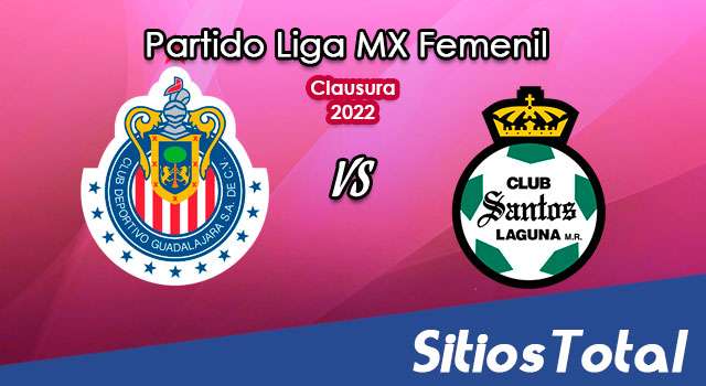 Chivas vs Santos: A que hora es, quién transmite por TV y más – J7 de Clausura 2022 de la Liga MX Femenil