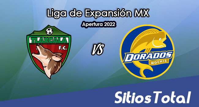 Tlaxcala FC vs Dorados de Sinaloa: A que hora es, quién transmite por TV y más – J3 del Apertura 2022 de la  Liga de Expansión MX