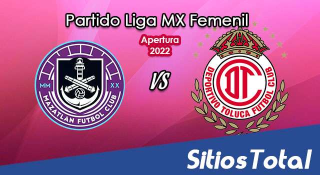Mazatlán FC vs Toluca: A que hora es, quién transmite por TV y más – J11 de Clausura 2022 de la Liga MX Femenil