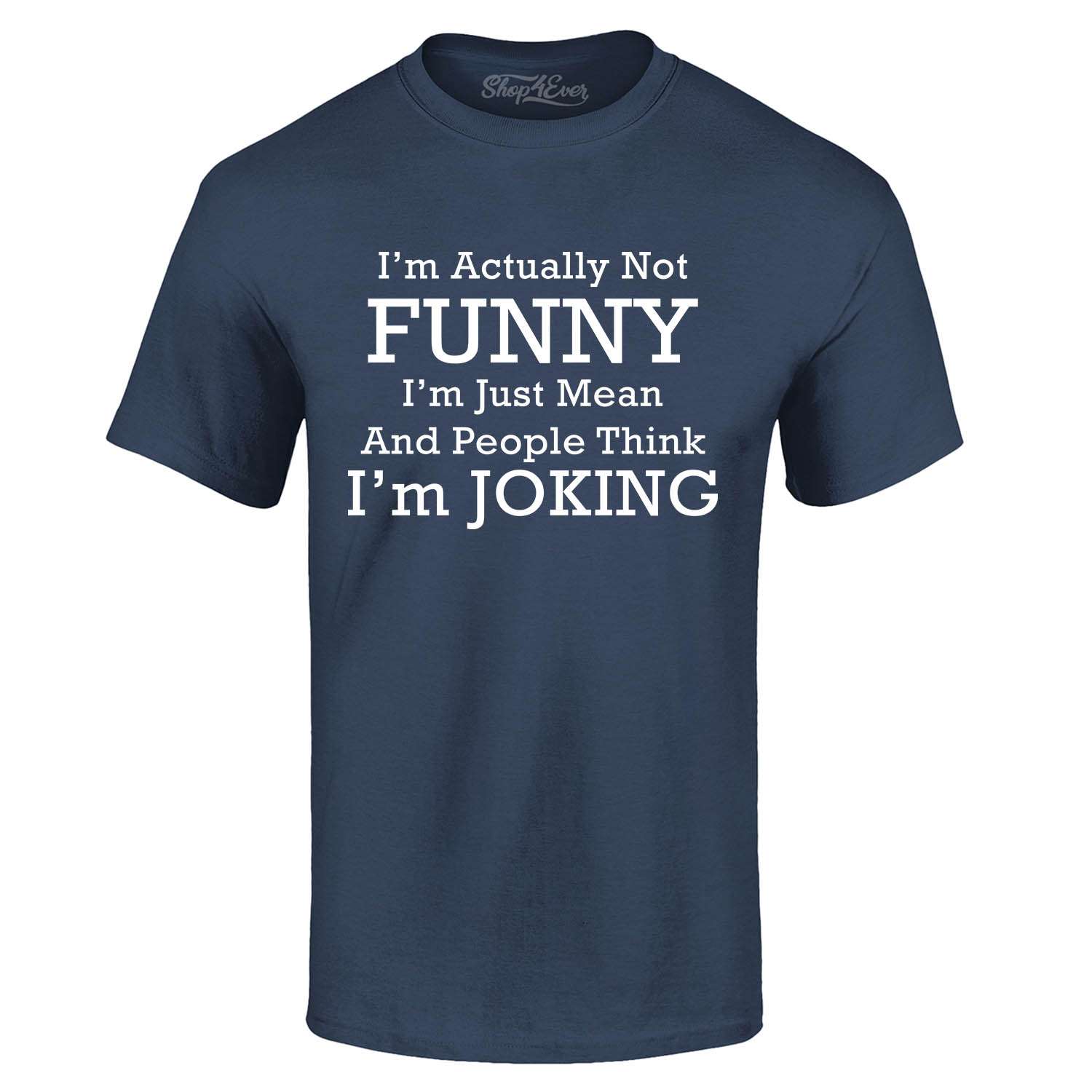 I'm Actually Not Funny I'm Just Mean T-shirt Funny Sarcastic Shirts | eBay