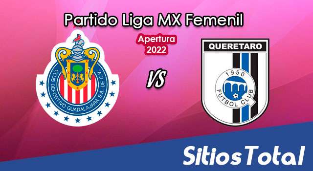 Chivas vs Querétaro: A que hora es, quién transmite por TV y más – J4 de Apertura 2022 de la Liga MX Femenil