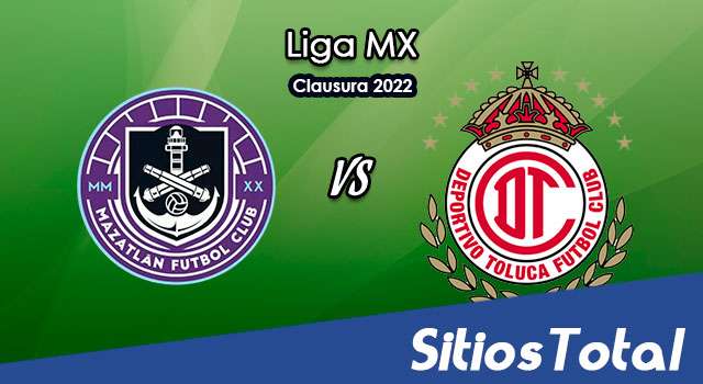 Mazatlán FC vs Toluca: A que hora es, quién transmite por TV y más – J3 de Clausura 2022 de la Liga MX