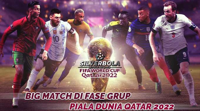 Big Match Piala Dunia Qatar 2022