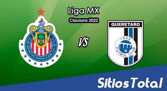 Chivas vs Querétaro: A que hora es, quién transmite por TV y más – J3 de Clausura 2022 de la Liga MX