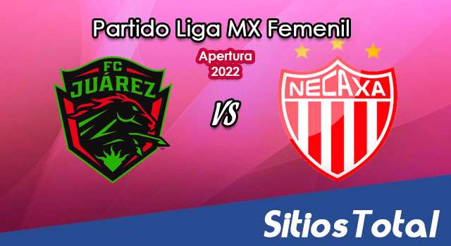FC Juarez vs Necaxa: A que hora es, quién transmite por TV y más – J14 de Apertura 2022 de la Liga MX Femenil