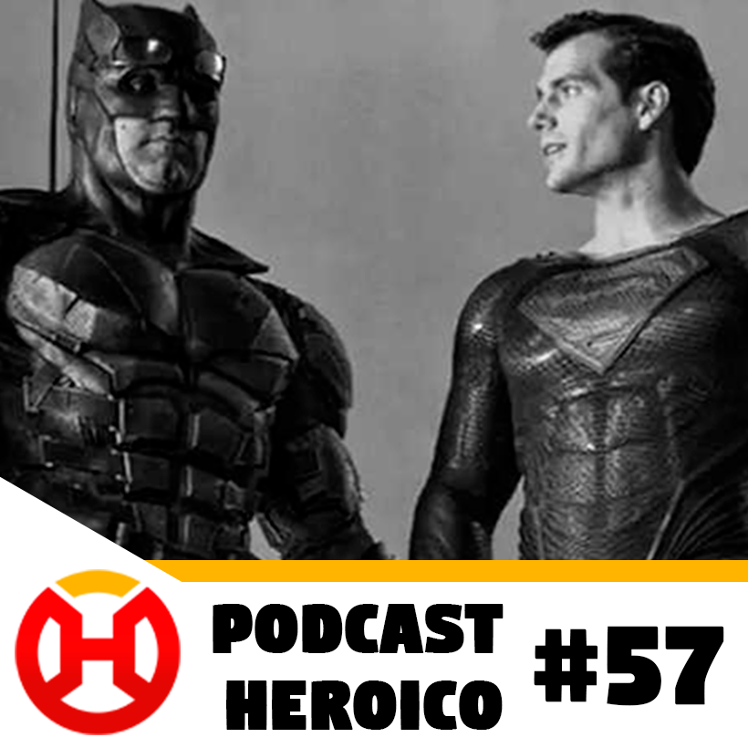 Podcast Heroico #57 – Sim, veremos o Snyder Cut!