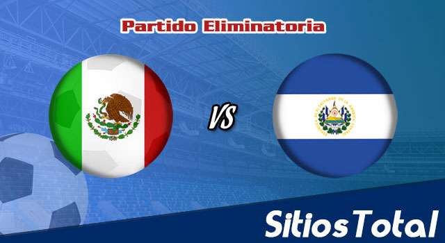 México vs El Salvador: A que hora es, quién transmite por TV y más – Eliminatoria CONCACAF Mundial Catar 2022 – Miércoles 30 de Marzo del 2022