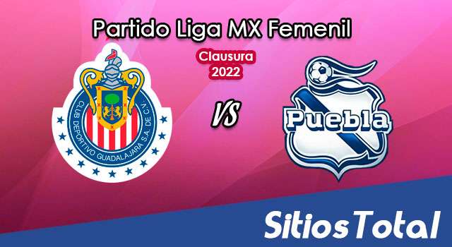 Chivas vs Puebla: A que hora es, quién transmite por TV y más – J12 de Clausura 2022 de la Liga MX Femenil