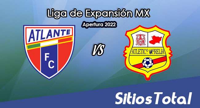 Atlante vs Atlético Morelia: A que hora es, quién transmite por TV y más – J7 del Apertura 2022 de la  Liga de Expansión MX