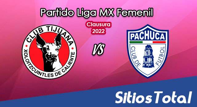 Xolos Tijuana vs Pachuca: A que hora es, quién transmite por TV y más – J7 de Clausura 2022 de la Liga MX Femenil