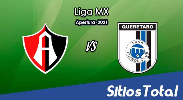Atlas vs Querétaro: A que hora es, quién transmite por TV y más – J17 de Apertura 2021 de la Liga MX