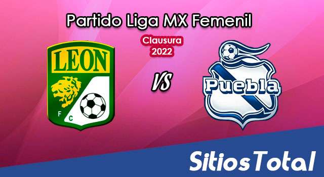 León vs Puebla: A que hora es, quién transmite por TV y más – J11 de Clausura 2022 de la Liga MX Femenil