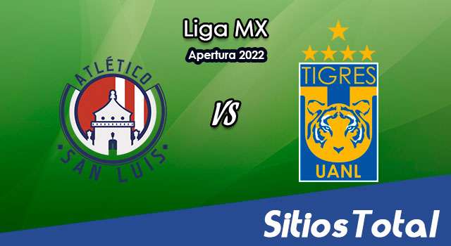 Atlético San Luis vs Tigres: A que hora es, quién transmite por TV y más – J17 de Apertura 2022 de la Liga MX