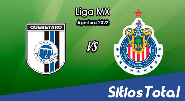 Querétaro vs Chivas: A que hora es, quién transmite por TV y más – J5 de Apertura 2022 de la Liga MX