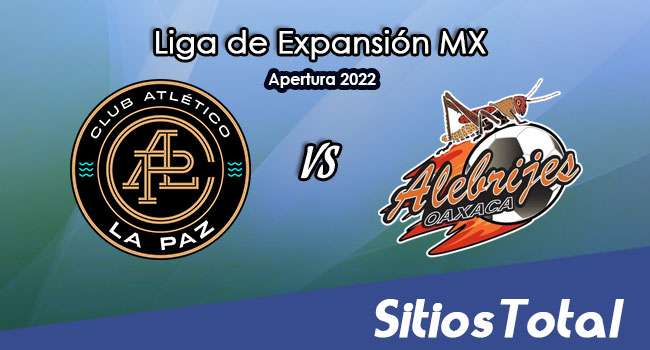 Club Atletico La Paz vs Alebrijes de Oaxaca: A que hora es, quién transmite por TV y más – J15 del Apertura 2022 de la  Liga de Expansión MX