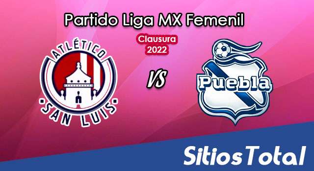 Atlético San Luis vs Puebla: A que hora es, quién transmite por TV y más – J9 de Clausura 2022 de la Liga MX Femenil