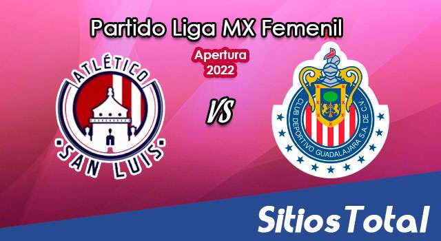 Atlético San Luis vs Chivas: A que hora es, quién transmite por TV y más – J3 de Apertura 2022 de la Liga MX Femenil
