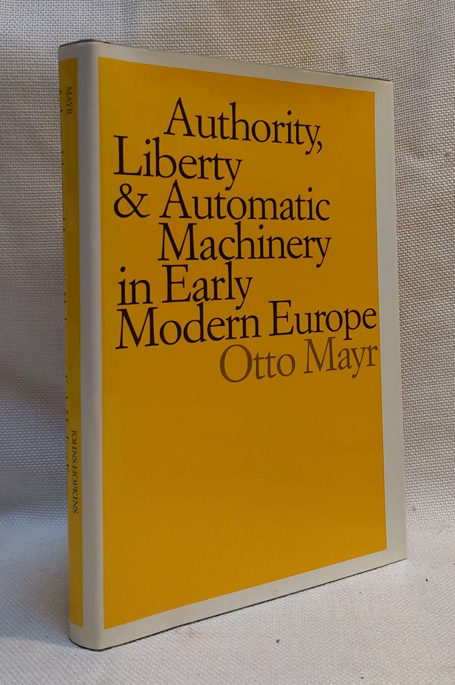 Authority, Liberty, and Automatic Machinery in Early Modern Europe (Johns Hopkins Studies in the History of Technology)