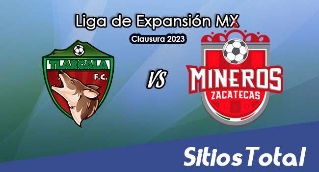Tlaxcala FC vs Mineros de Zacatecas en Vivo – Liga de Expansión MX: A que hora es, quién transmite por TV y más – Martes 17 de Enero del 2023