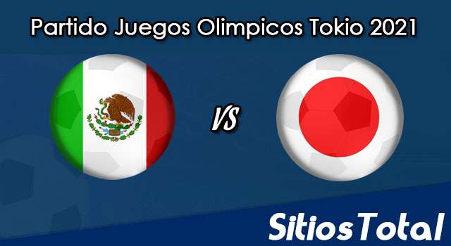 México vs Japón en Vivo – Futbol Varonil – Juegos Olímpicos Tokyo 2021 – Domingo 25 de Julio del 2021