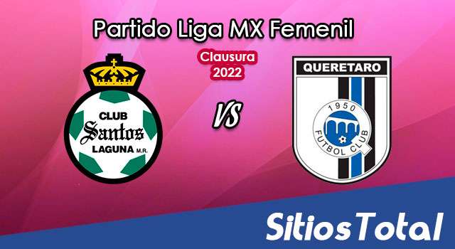Santos vs Querétaro: A que hora es, quién transmite por TV y más – J8 de Clausura 2022 de la Liga MX Femenil