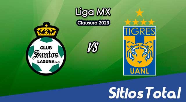 Santos vs Tigres en Vivo – Liga MX: A que hora es, quién transmite por TV y más – Domingo 8 de Enero del 2023