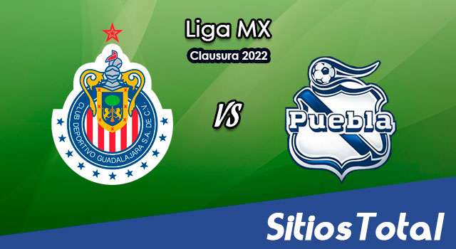 Chivas vs Puebla: A que hora es, quién transmite por TV y más – J7 de Clausura 2022 de la Liga MX
