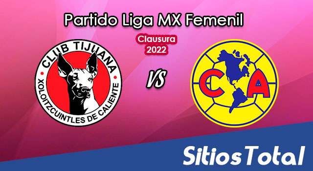 Xolos Tijuana vs América: A que hora es, quién transmite por TV y más – J15 de Clausura 2022 de la Liga MX Femenil