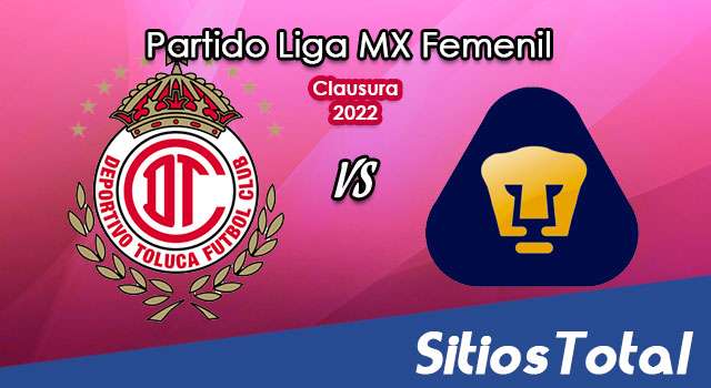 Toluca vs Pumas: A que hora es, quién transmite por TV y más – J17 de Clausura 2022 de la Liga MX Femenil