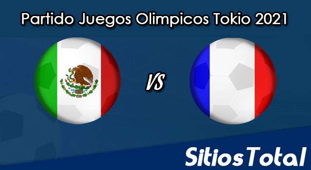 México vs Francia en Vivo – Fútbol varonil – Juegos Olímpicos Tokyo 2021 – Jueves 22 de Julio del 2021
