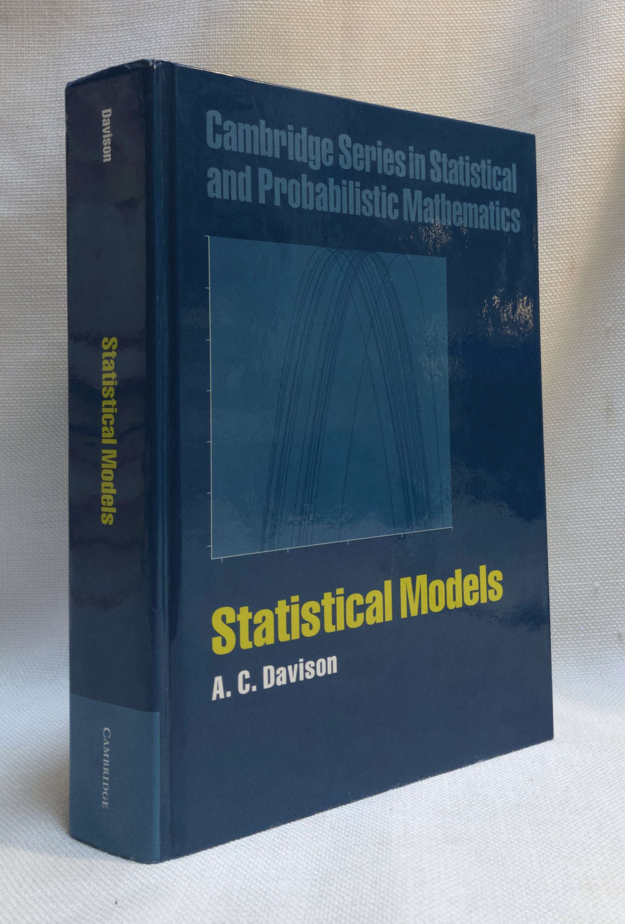 Statistical Models (Cambridge Series in Statistical and Probabilistic Mathematics, Series Number 11)