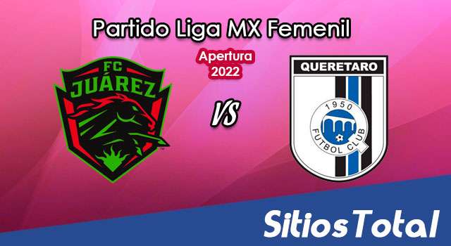 FC Juarez vs Querétaro: A que hora es, quién transmite por TV y más – J16 de Apertura 2022 de la Liga MX Femenil