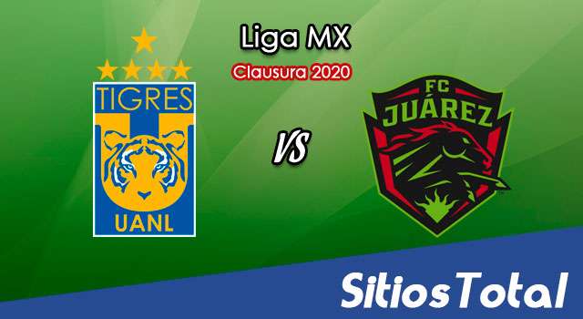 Ver Tigres vs FC Juarez en Vivo – Clausura 2020 de la Liga MX
