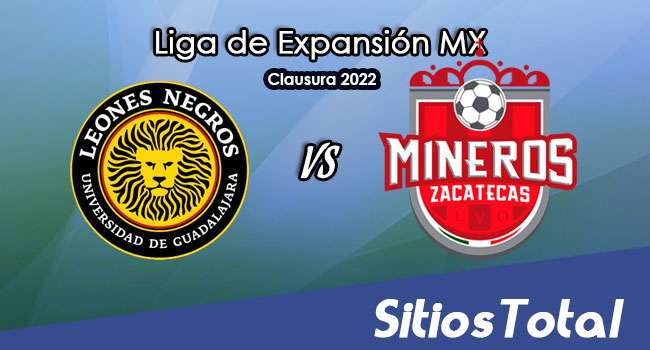 Leones Negros vs Mineros de Zacatecas: A que hora es, quién transmite por TV y más – J6 del Clausura 2022 de la  Liga de Expansión MX