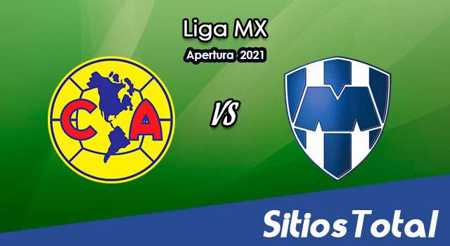 América vs Monterrey: A que hora es, quién transmite por TV y más – J17 de Apertura 2021 de la Liga MX