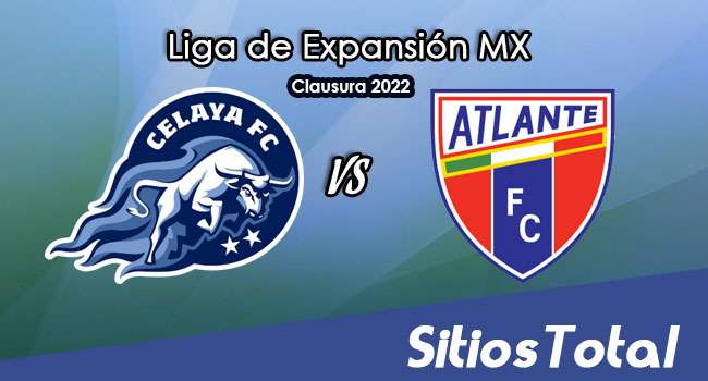 Celaya vs Atlante: A que hora es, quién transmite por TV y más – J3 del Clausura 2022 de la  Liga de Expansión MX