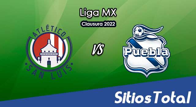 Atlético San Luis vs Puebla: A que hora es, quién transmite por TV y más – J10 de Clausura 2022 de la Liga MX