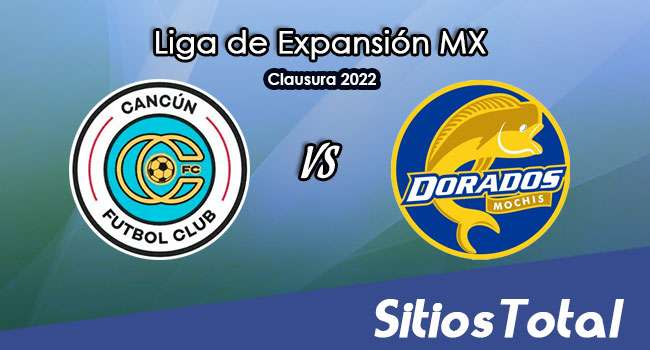 Cancún FC vs Dorados de Sinaloa: A que hora es, quién transmite por TV y más – J3 del Clausura 2022 de la  Liga de Expansión MX
