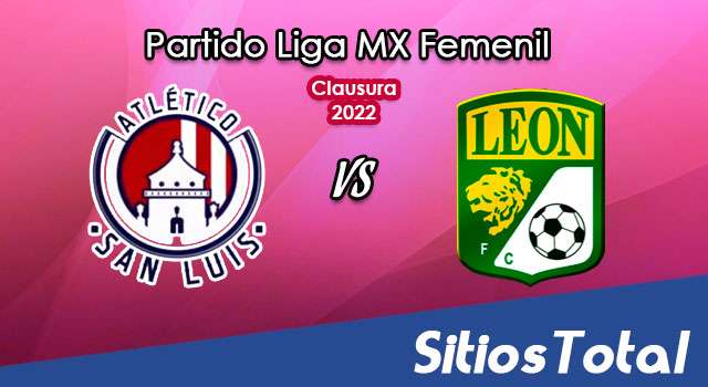 Atlético San Luis vs León: A que hora es, quién transmite por TV y más – J15 de Clausura 2022 de la Liga MX Femenil