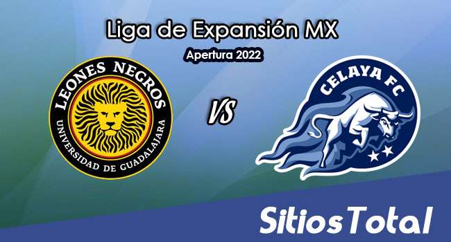 Leones Negros vs Celaya: A que hora es, quién transmite por TV y más – J16 del Apertura 2022 de la  Liga de Expansión MX