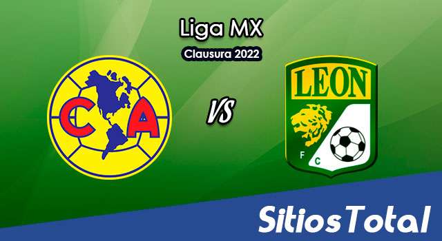 América vs León: A que hora es, quién transmite por TV y más – J15 de Clausura 2022 de la Liga MX