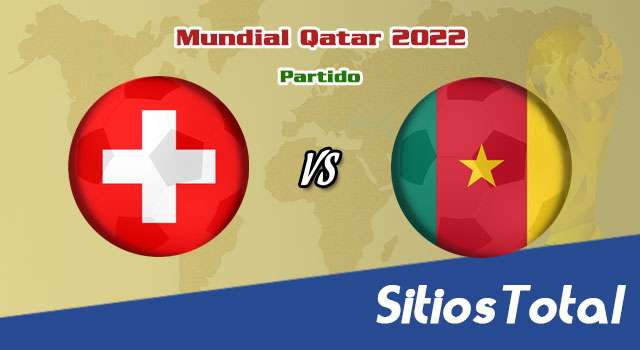 Suiza vs Camerún – Mundial Qatar 2022: A que hora es, quién transmite por TV y más – Jueves 24 de Noviembre del 2022