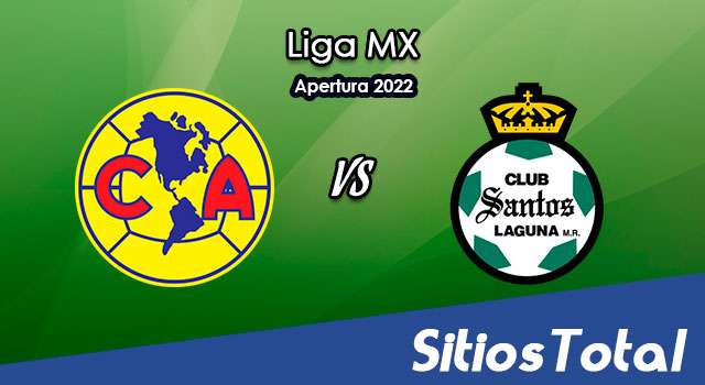 América vs Santos: A que hora es, quién transmite por TV y más – J5 de Apertura 2022 de la Liga MX