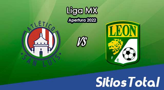 Atlético San Luis vs León: A que hora es, quién transmite por TV y más – J1 de Apertura 2022 de la Liga MX