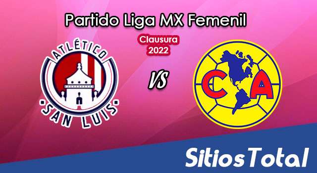 Atlético San Luis vs América: A que hora es, quién transmite por TV y más – J4 de Clausura 2022 de la Liga MX Femenil