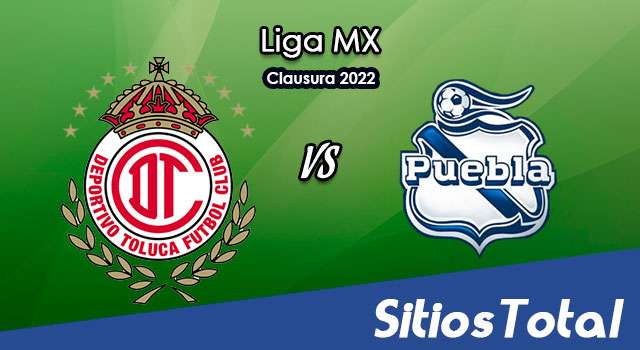Toluca vs Puebla: A que hora es, quién transmite por TV y más – J12 de Clausura 2022 de la Liga MX