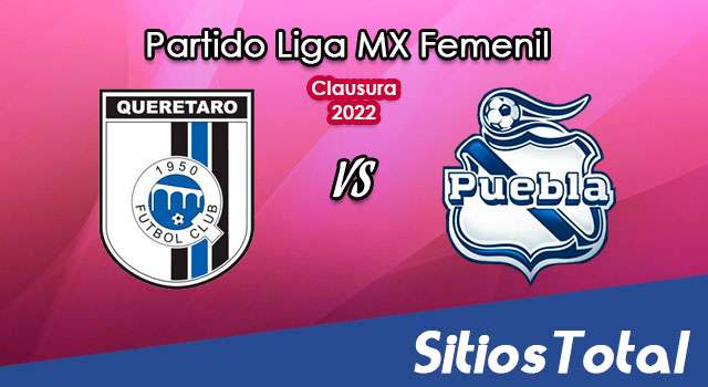 Querétaro vs Puebla: A que hora es, quién transmite por TV y más – J16 de Clausura 2022 de la Liga MX Femenil