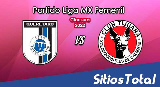 Querétaro vs Xolos Tijuana: A que hora es, quién transmite por TV y más – J14 de Clausura 2022 de la Liga MX Femenil