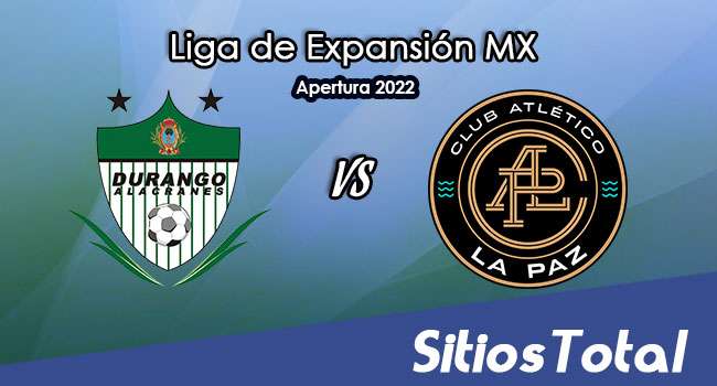 Alacranes de Durango vs Club Atlético La Paz: A que hora es, quién transmite por TV y más – J2 del Apertura 2022 de la  Liga de Expansión MX