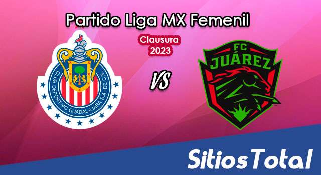 Chivas vs FC Juarez en Vivo – Liga MX Femenil: A que hora es, quién transmite por TV y más – Lunes 30 de Enero del 2023